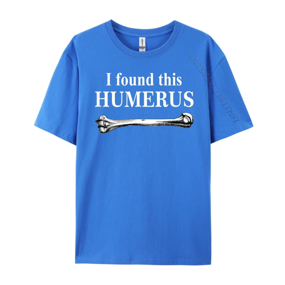 I Found This Humerus T-Shirt Bones Anatomy Men's Tees