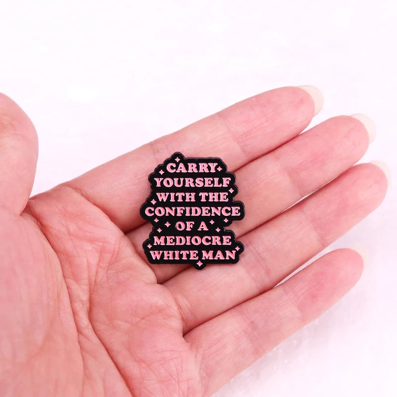 Carry yourself with the confidence of a mediocre white man Enamel Pin