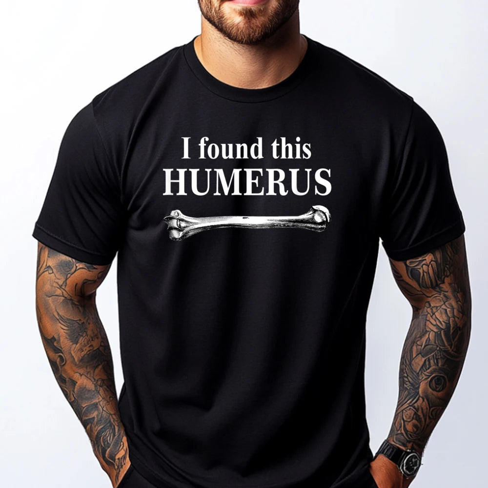 I Found This Humerus T-Shirt Bones Anatomy Men's Tees