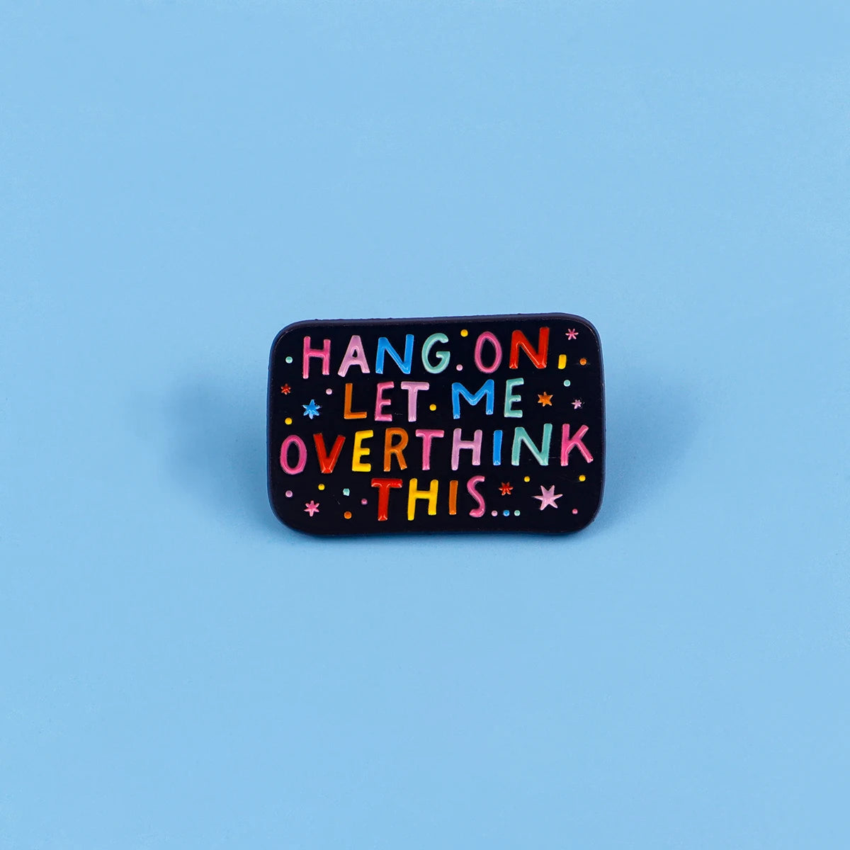 Hang On Let Me Overthink This Rainbow Enamel Pin