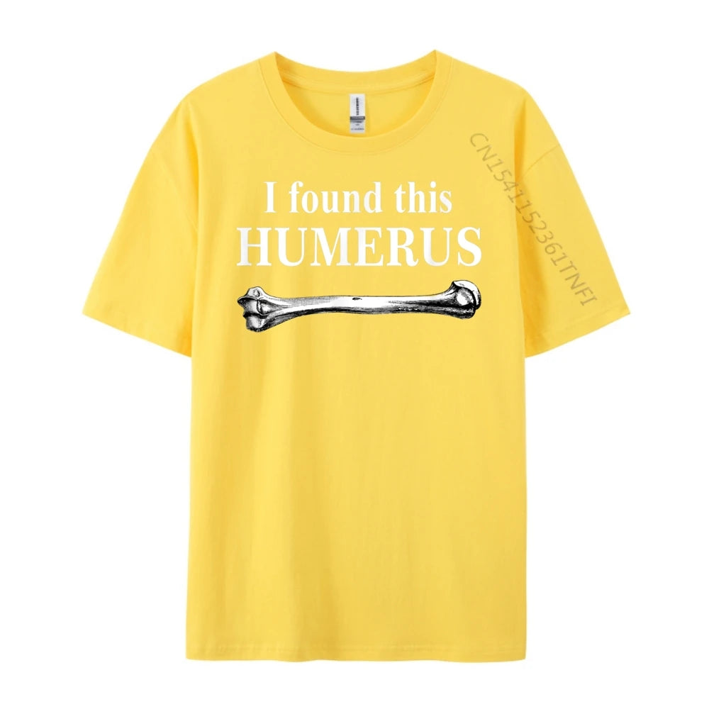 I Found This Humerus T-Shirt Bones Anatomy Men's Tees