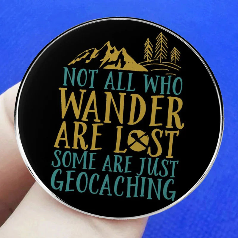 Not All Who Wander Are Lost Some Are Just Geocaching Pins Lapel Badge Brooch