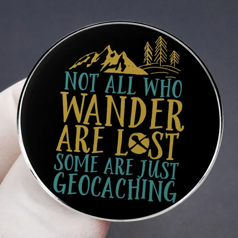 Not All Who Wander Are Lost Some Are Just Geocaching Pins Lapel Badge Brooch