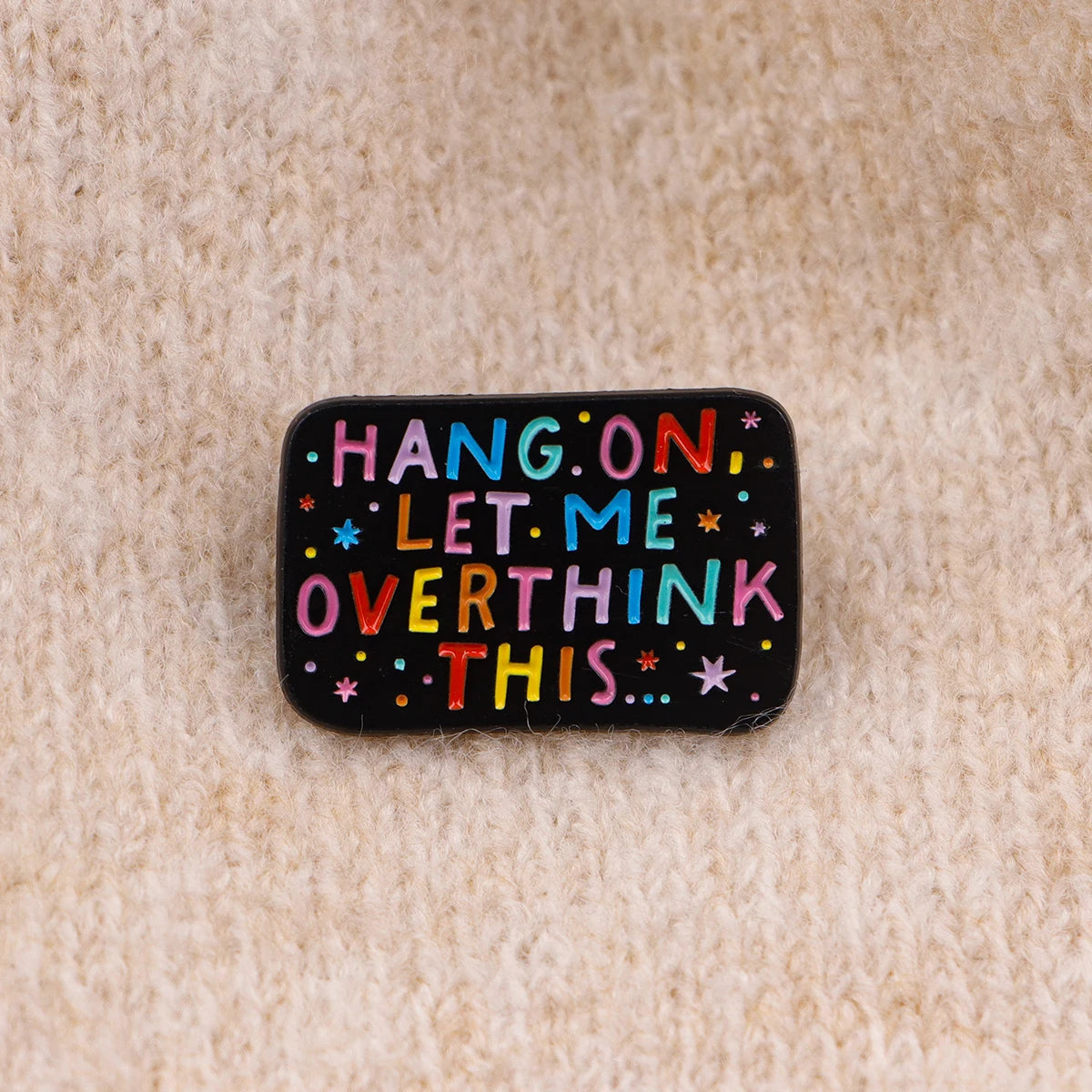 Hang On Let Me Overthink This Rainbow Enamel Pin