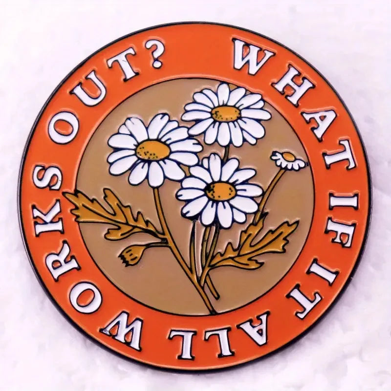 "WHAT IF IT ALL WORKS OUT?" Enamel Pin Badge