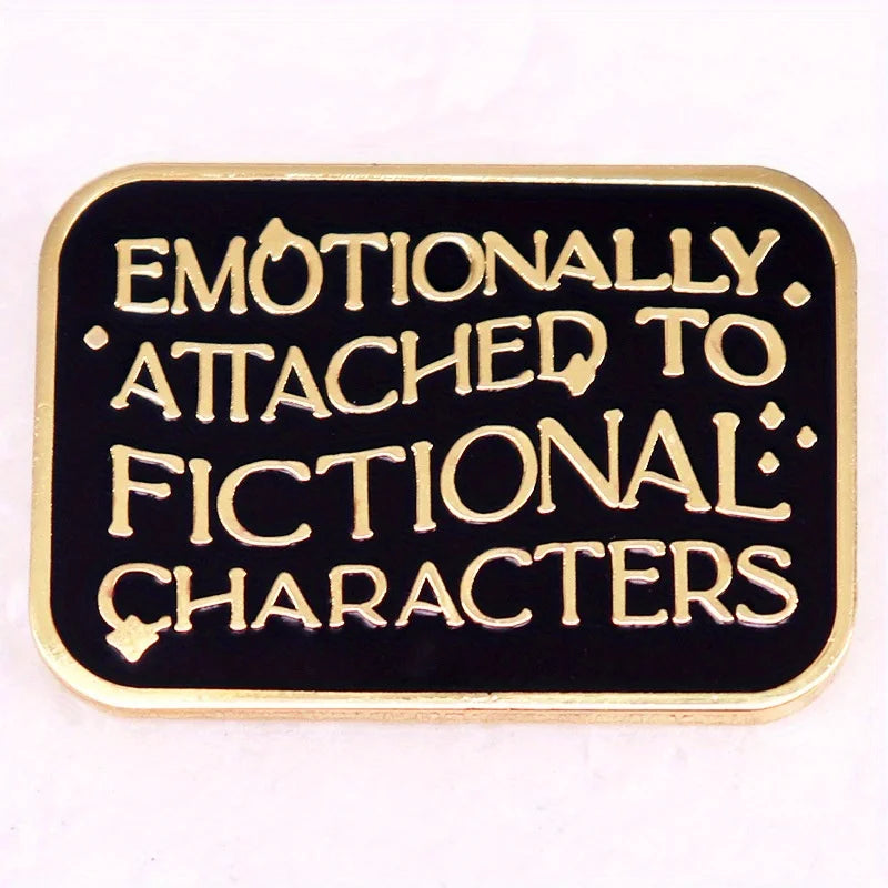 "Emotional Attachment To Fictional Characters" Enamel Pin Badge
