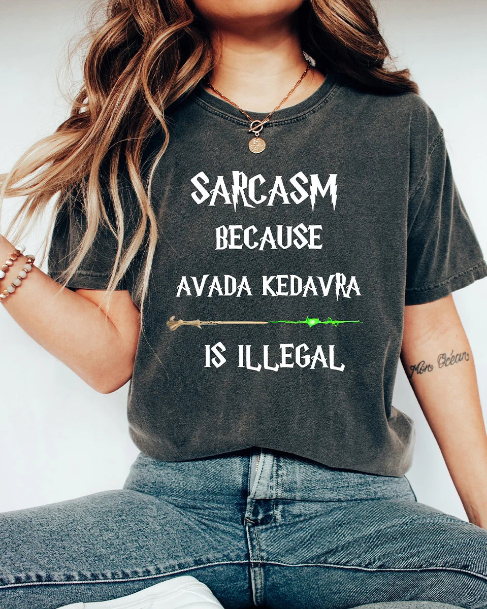 Sarcasm Because Avada Kedavra Is Illegal T-Shirt 100% Cotton Book Lovers Tees