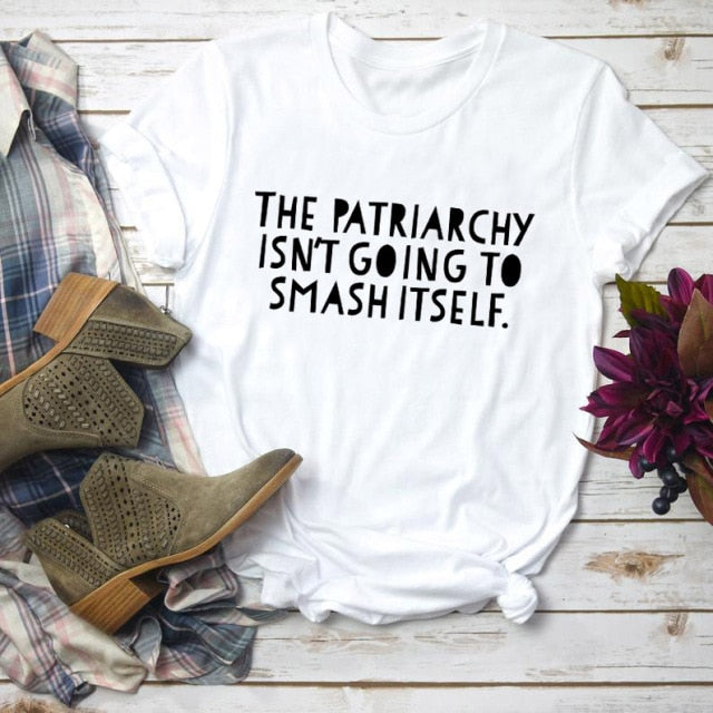 The Patriarchy Isn't Going to Smash Itself T-Shirt