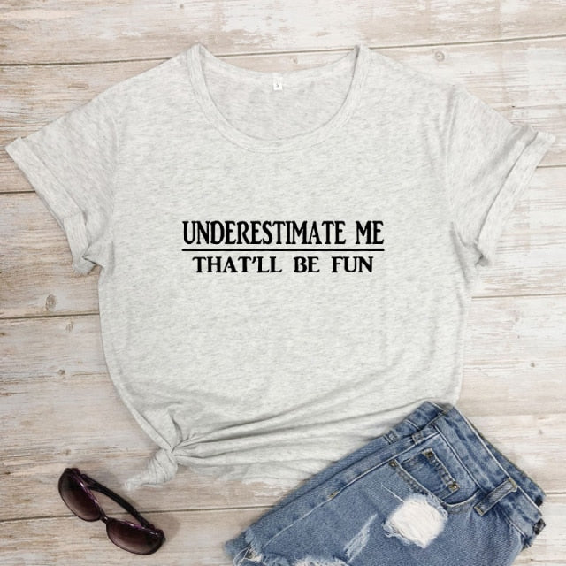Underestimate Me That'll Be Fun T-shirt
