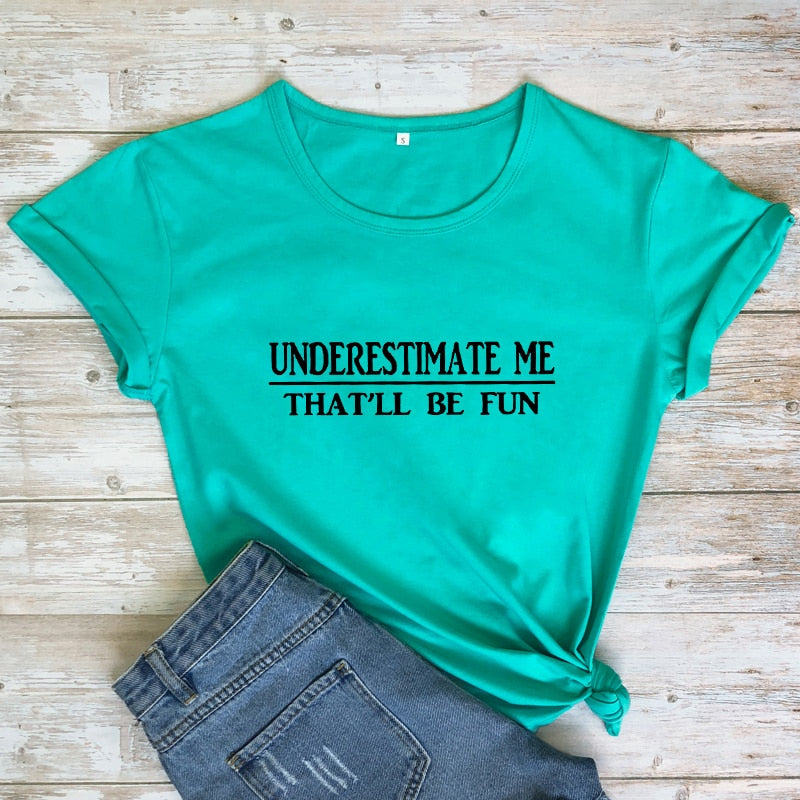 Underestimate Me That'll Be Fun T-shirt