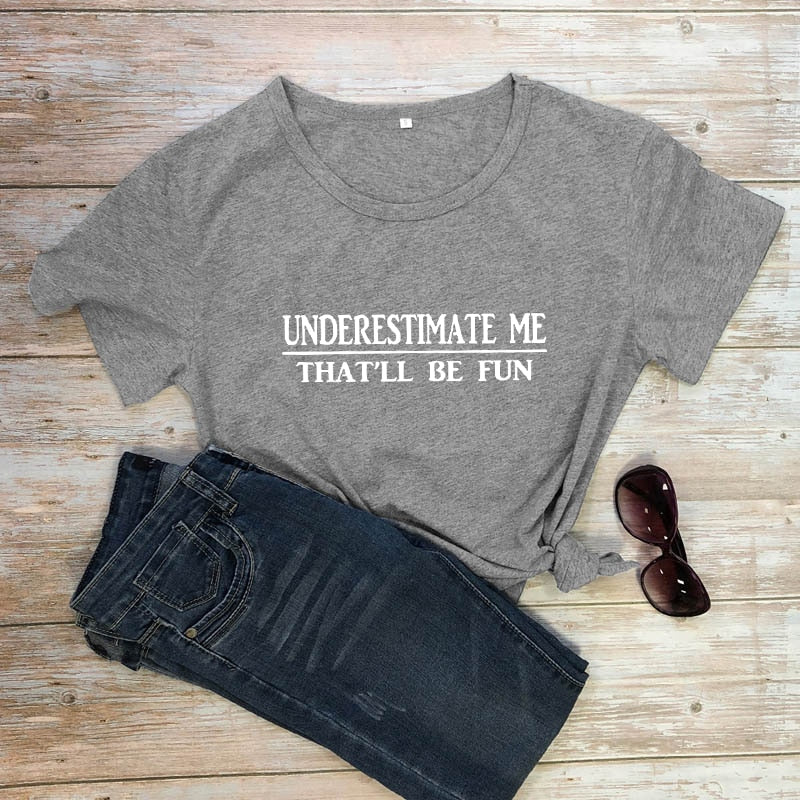 Underestimate Me That'll Be Fun T-shirt