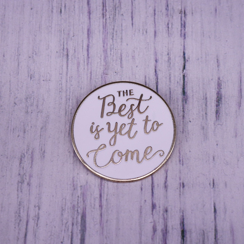 The Best is yet to Come Enamel Pin
