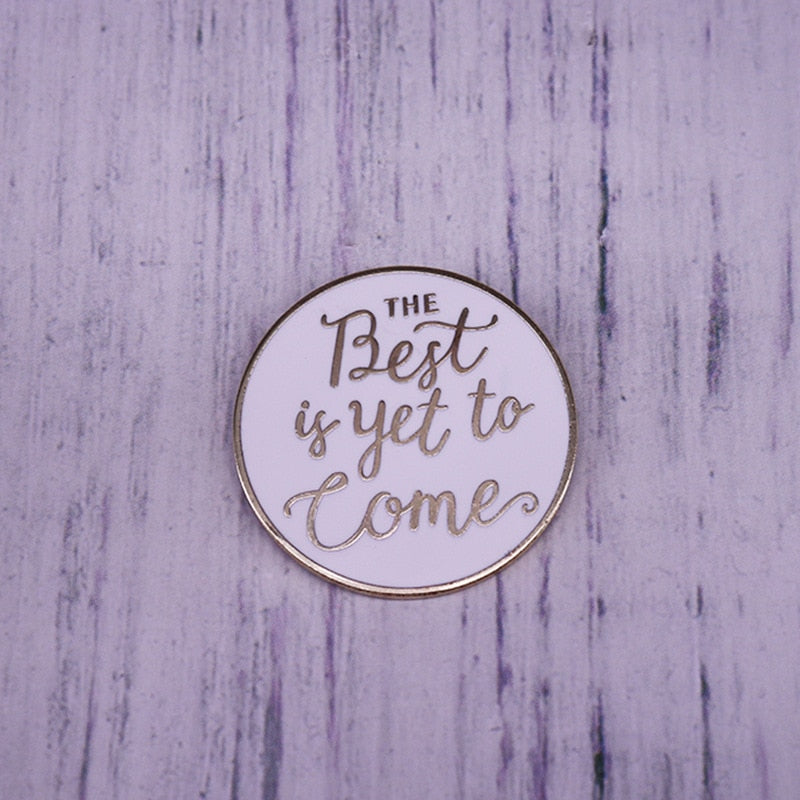 The Best is yet to Come Enamel Pin