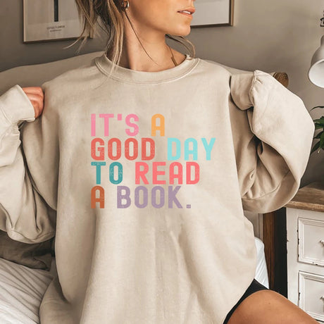 It’s A Good Day To Read A Book Sweatshirt Book Lover Teacher Bookish Sweater