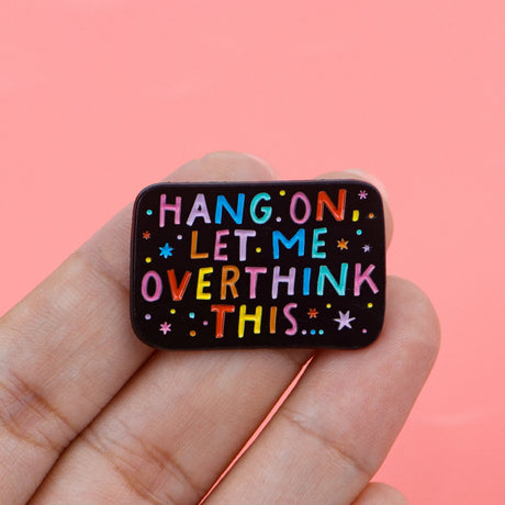 Hang On Let Me Overthink This Rainbow Enamel Pin