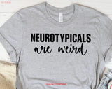Neurotypicals Are Weird T-Shirt