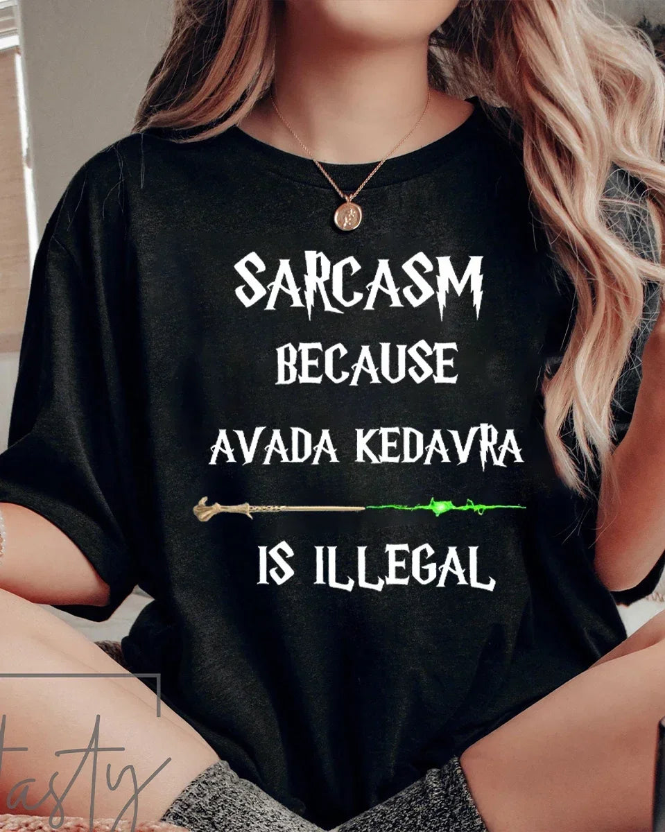 Sarcasm Because Avada Kedavra Is Illegal T-Shirt 100% Cotton Book Lovers Tees