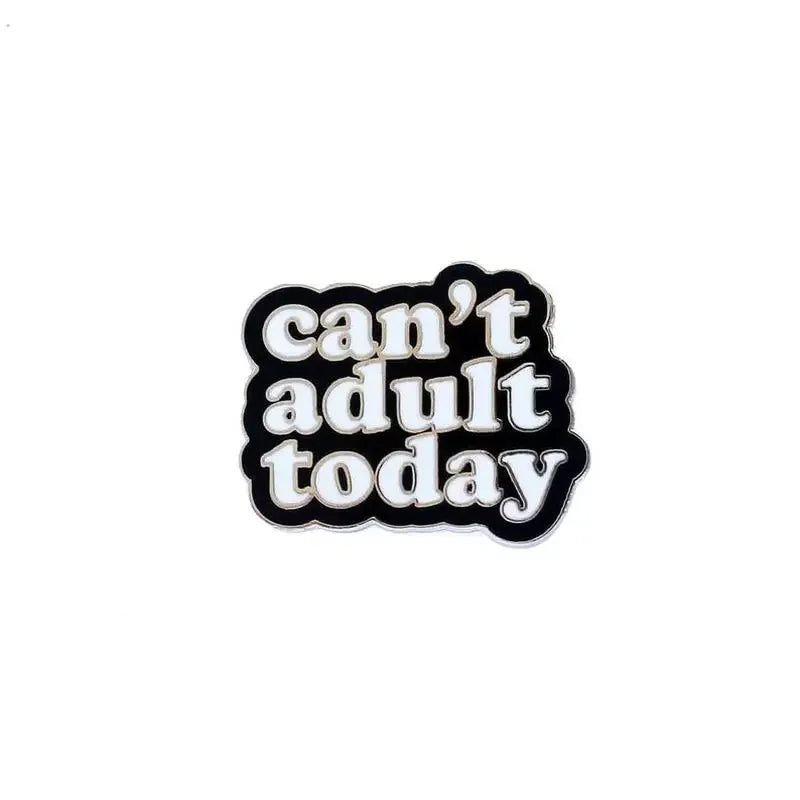 Can't Adult Today Enamel Lapel Pin Badge