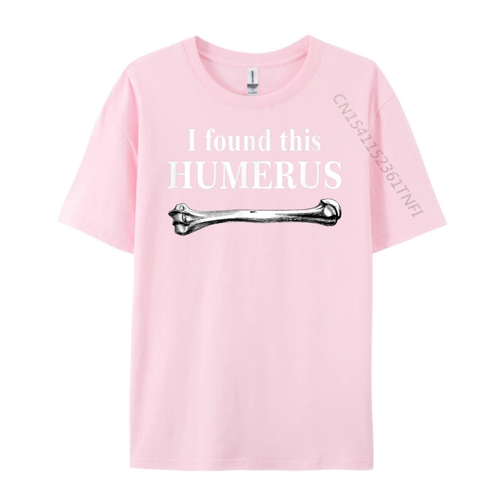 I Found This Humerus T-Shirt Bones Anatomy Men's Tees