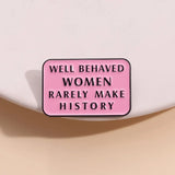 Well Behaved Women Rarely Make History Enamel Brooch