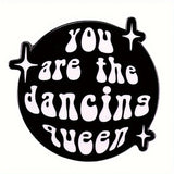 "You Are The Dancing Queen" Enamel Pin Badge