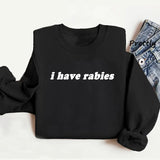 I Have Rabies Sweatshirt Antisocial Sweater Jumper