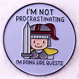 I'm Not Procrastinating I'm Doing Side Quests Badge Enamel Pin