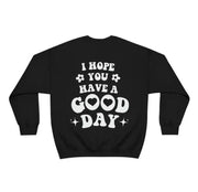 I Hope You Have A Good Day Sweatshirt Pullover Jumper