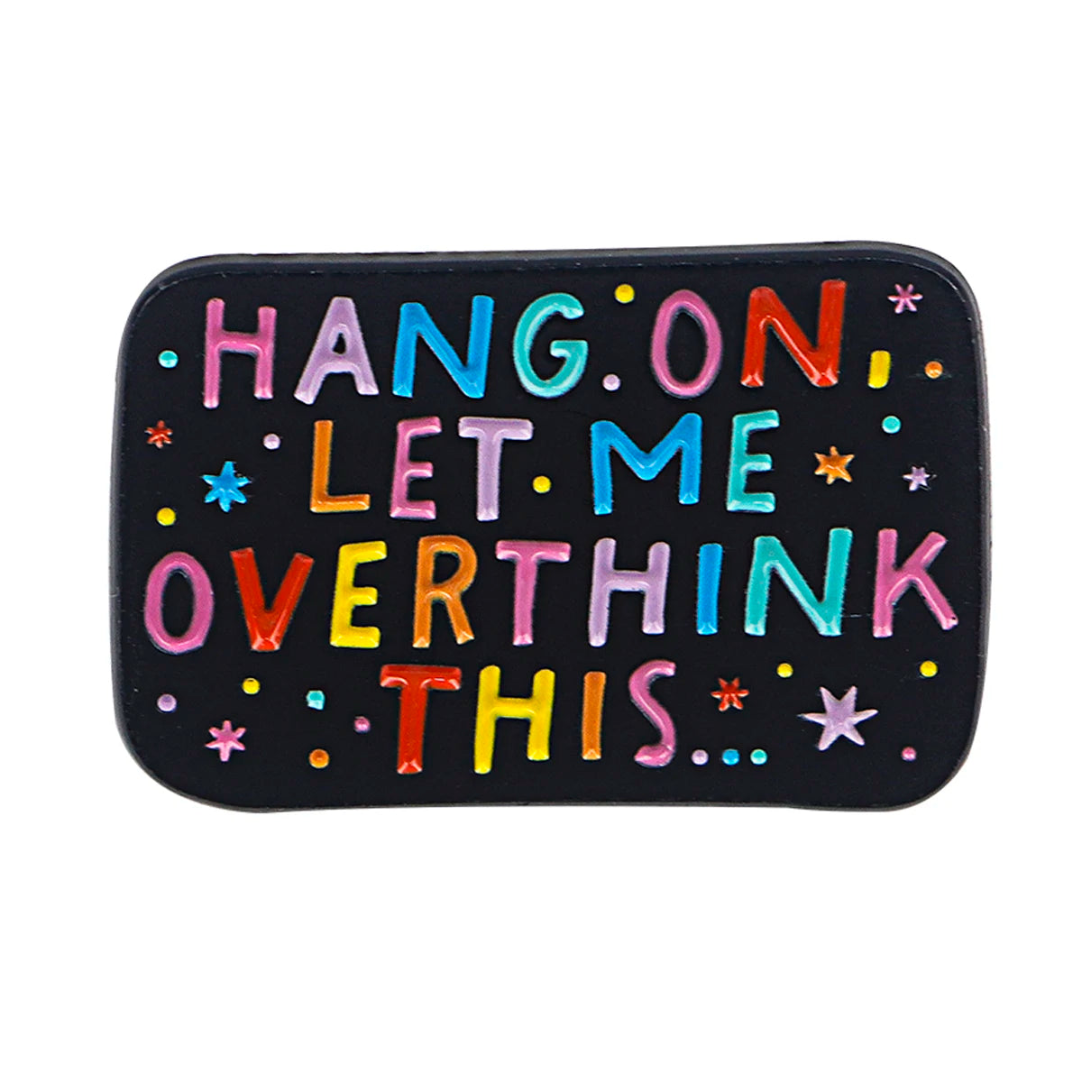 Hang On Let Me Overthink This Rainbow Enamel Pin