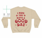 I Hope You Have A Good Day Sweatshirt Pullover Jumper