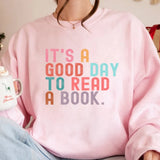It’s A Good Day To Read A Book Sweatshirt Book Lover Teacher Bookish Sweater