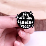 "You Are The Dancing Queen" Enamel Pin Badge