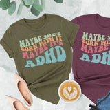 Maybe She's Born With It Maybe It's ADHD Neurodiversity T-Shirt