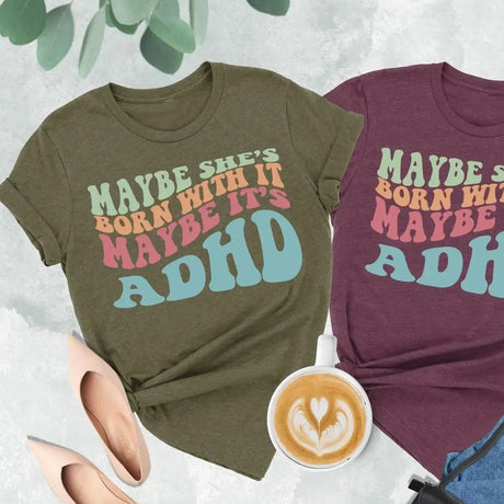 Maybe She's Born With It Maybe It's ADHD Neurodiversity T-Shirt