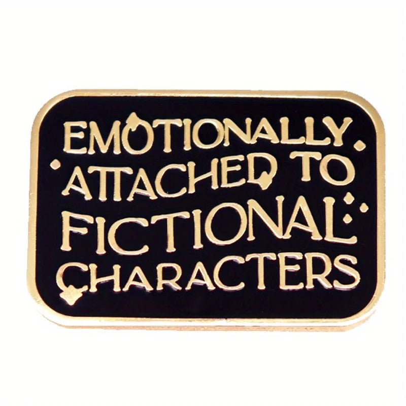 "Emotional Attachment To Fictional Characters" Enamel Pin Badge