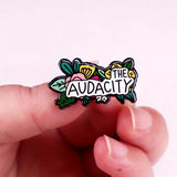 "THE AUDACITY" Enamel Pin Badge