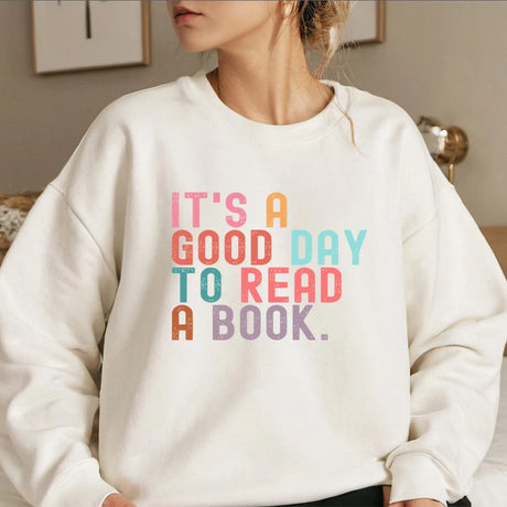 It’s A Good Day To Read A Book Sweatshirt Book Lover Teacher Bookish Sweater