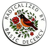 Radicalized By Basic Decency Enamel Pin