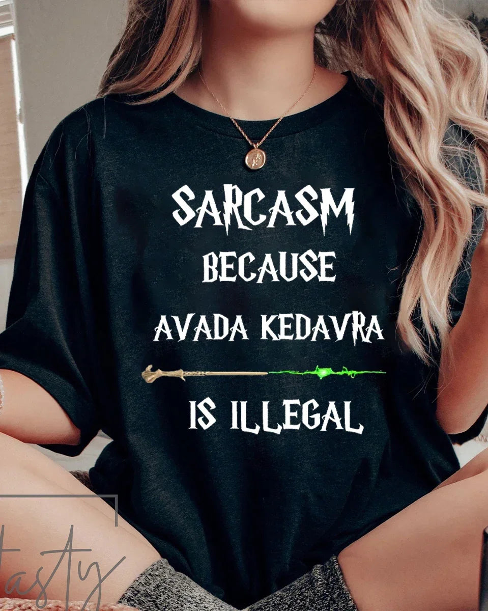 Sarcasm Because Avada Kedavra Is Illegal T-Shirt 100% Cotton Book Lovers Tees