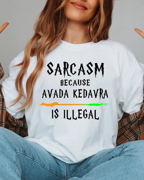 Sarcasm Because Avada Kedavra Is Illegal T-Shirt 100% Cotton Book Lovers Tees