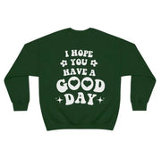 I Hope You Have A Good Day Sweatshirt Pullover Jumper