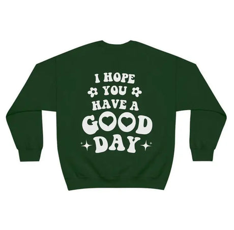 I Hope You Have A Good Day Sweatshirt Pullover Jumper