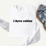 I Have Rabies Sweatshirt Antisocial Sweater Jumper