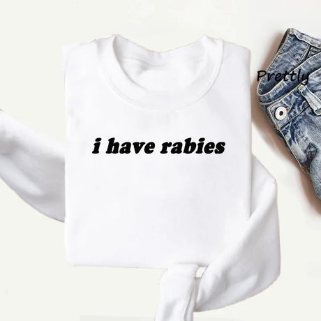 I Have Rabies Sweatshirt Antisocial Sweater Jumper