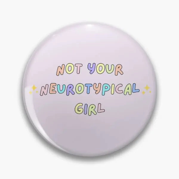 Not Your Neurotypical Girl Soft Button Metal Badge