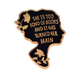 'She Is Too Fond Of Books And It Has Turned Her Brain' Enamel Pin
