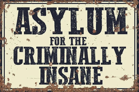 Asylum for The Criminally Insane Metal Sign