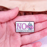 "No Is A Complete Sentence" Enamel Pin Badge
