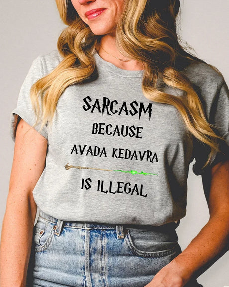 Sarcasm Because Avada Kedavra Is Illegal T-Shirt 100% Cotton Book Lovers Tees