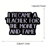 "I BECAME A TEACHER FOR THE MONEY AND FAME" Enamel Pin Badge